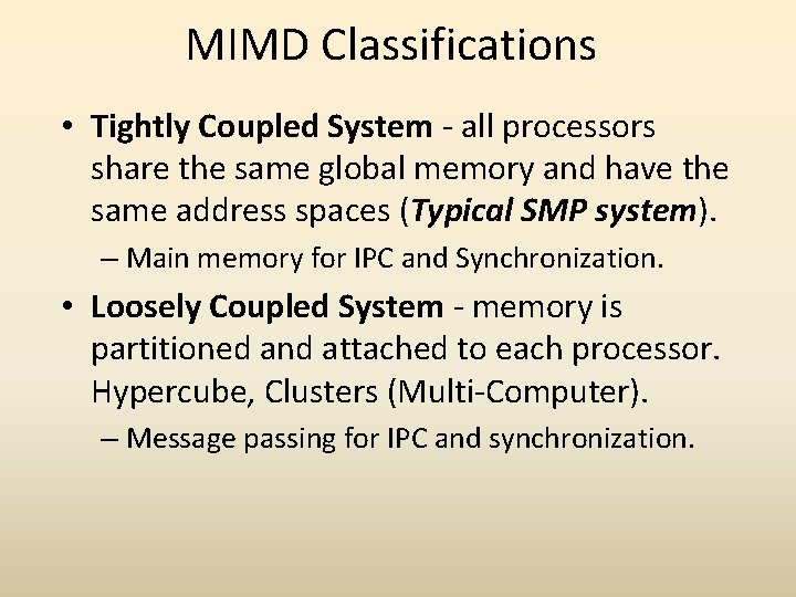 MIMD Classifications • Tightly Coupled System - all processors share the same global memory
