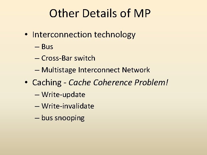 Other Details of MP • Interconnection technology – Bus – Cross-Bar switch – Multistage