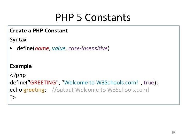 PHP 5 Constants Create a PHP Constant Syntax • define(name, value, case-insensitive) Example <? PHP 5 Constants Create a PHP Constant Syntax • define(name, value, case-insensitive) Example <?