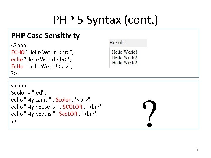 PHP 5 Syntax (cont. ) PHP Case Sensitivity <? php ECHO "Hello World! "; PHP 5 Syntax (cont. ) PHP Case Sensitivity <? php ECHO "Hello World! ";