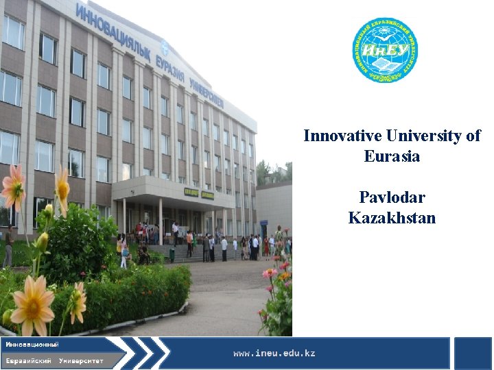 Innovative University of Eurasia Pavlodar Kazakhstan 1 Innovative University of Eurasia Pavlodar Kazakhstan 1