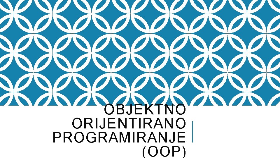 OBJEKTNO ORIJENTIRANO PROGRAMIRANJE (OOP) 