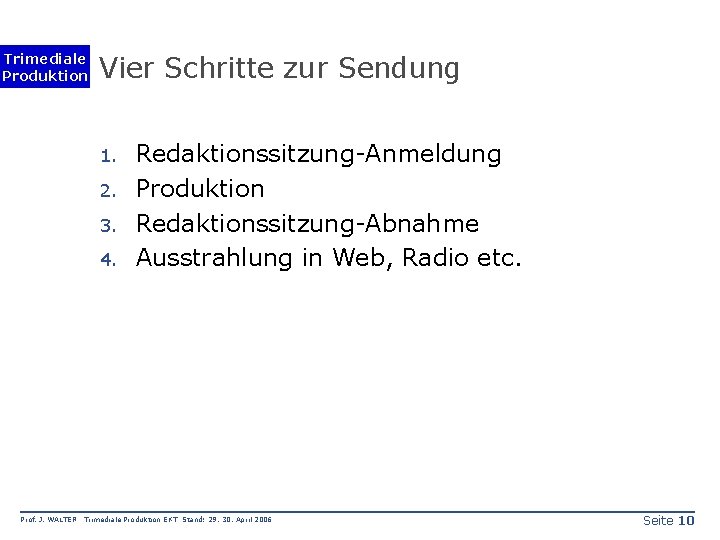Trimediale Produktion Vier Schritte zur Sendung 1. 2. 3. 4. Prof. J. WALTER Redaktionssitzung-Anmeldung