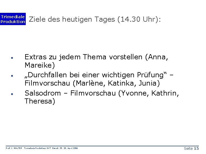 Trimediale Produktion · · · Prof. J. WALTER Ziele des heutigen Tages (14. 30