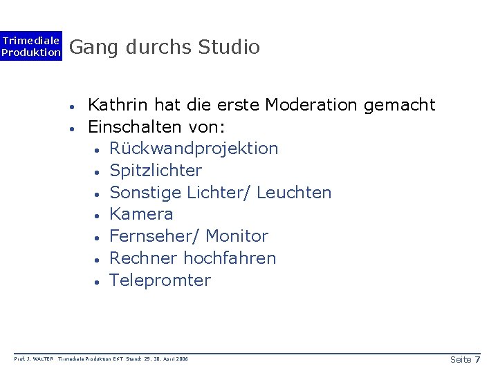 Trimediale Produktion Gang durchs Studio · · Prof. J. WALTER Kathrin hat die erste