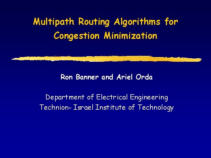 Multipath Routing Algorithms for Congestion Minimization Ron Banner and Ariel Orda Department of Electrical