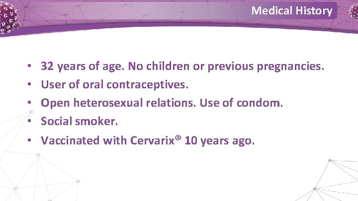 Medical History • • • 32 years of age. No children or previous pregnancies. Medical History • • • 32 years of age. No children or previous pregnancies.