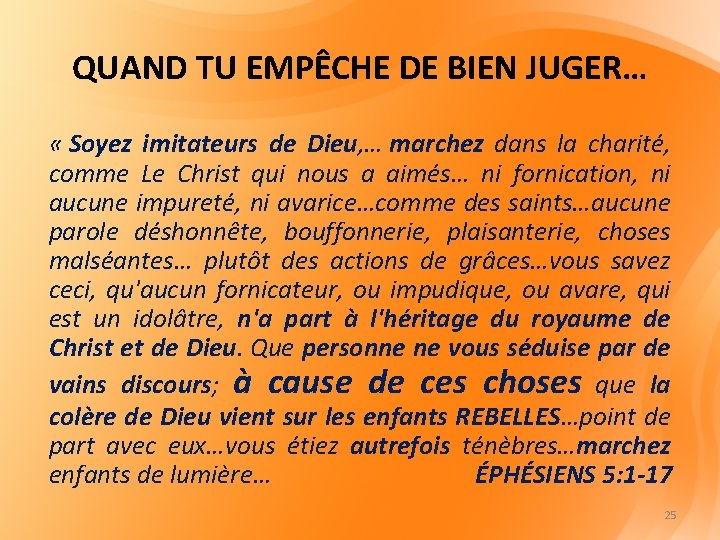 QUAND TU EMPÊCHE DE BIEN JUGER… « Soyez imitateurs de Dieu, … marchez dans