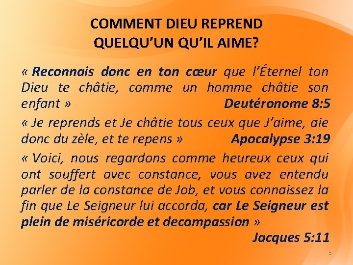 COMMENT DIEU REPREND QUELQU’UN QU’IL AIME? « Reconnais donc en ton cœur que l’Éternel