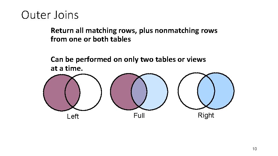 Outer Joins Return all matching rows, plus nonmatching rows from one or both tables