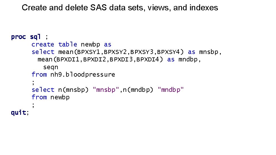 Create and delete SAS data sets, views, and indexes proc sql ; create table