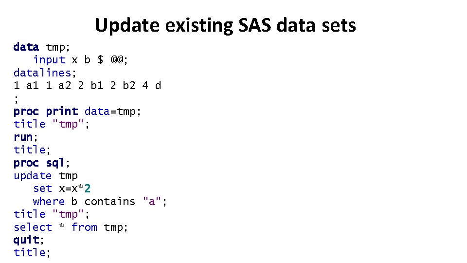 Update existing SAS data sets data tmp; input x b $ @@; datalines; 1