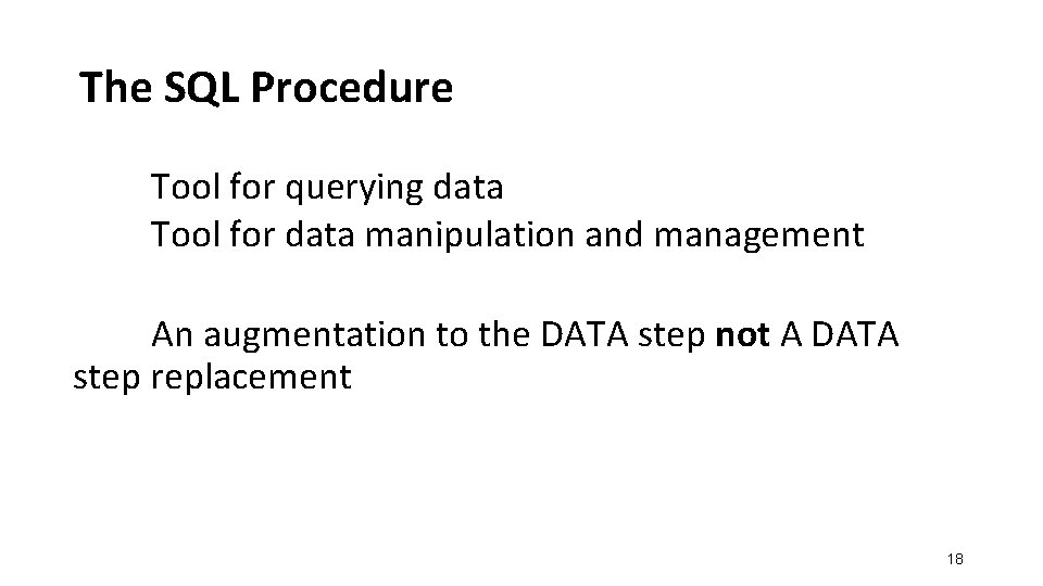 The SQL Procedure Tool for querying data Tool for data manipulation and management An