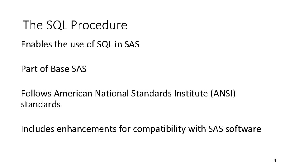 The SQL Procedure Enables the use of SQL in SAS Part of Base SAS