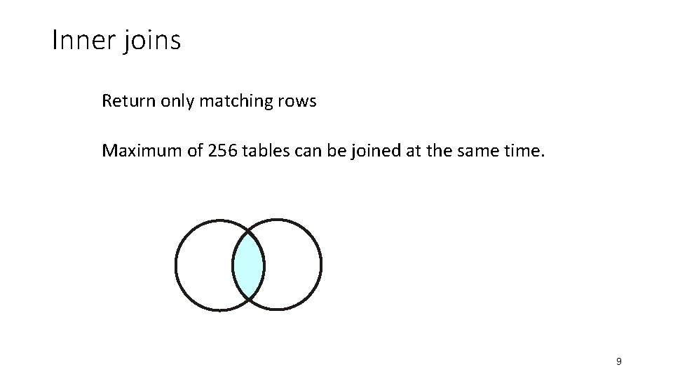 Inner joins Return only matching rows Maximum of 256 tables can be joined at