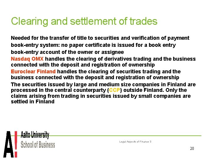 Clearing and settlement of trades Needed for the transfer of title to securities and