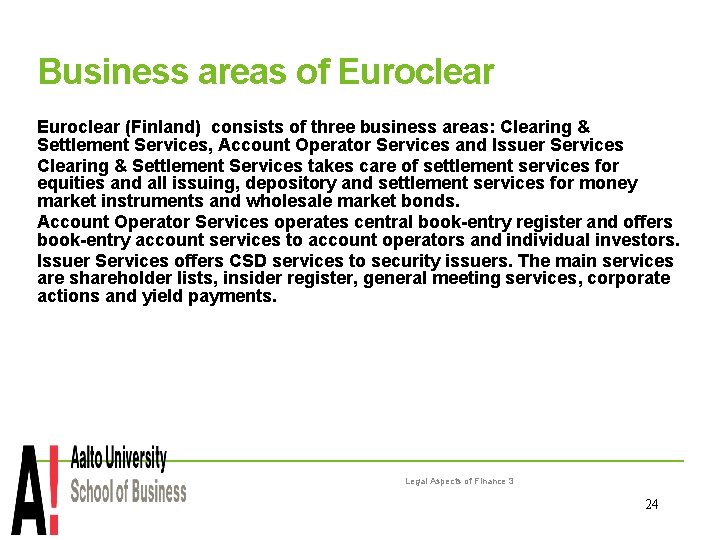 Business areas of Euroclear (Finland) consists of three business areas: Clearing & Settlement Services,