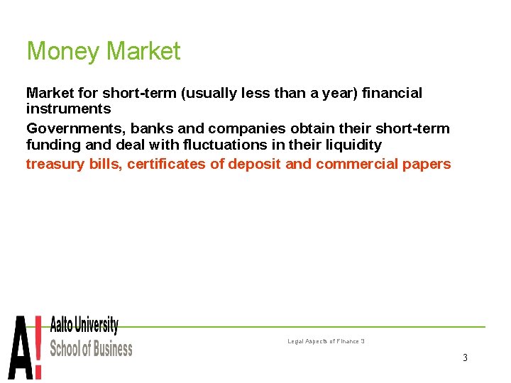 Money Market for short-term (usually less than a year) financial instruments Governments, banks and