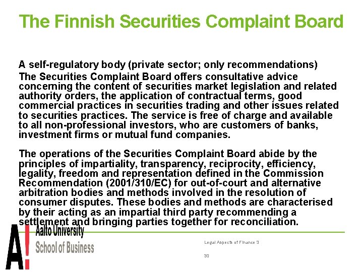 The Finnish Securities Complaint Board A self-regulatory body (private sector; only recommendations) The Securities