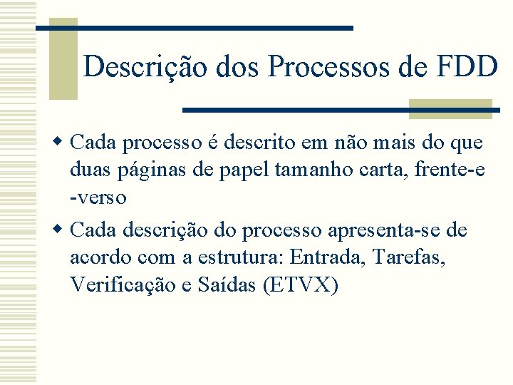 Descrição dos Processos de FDD w Cada processo é descrito em não mais do