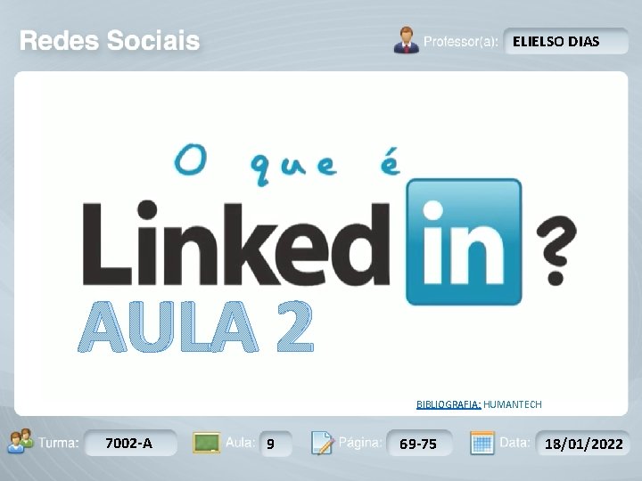 ELIELSO DIAS AULA 2 Turma: 7002 -A 2503 -B Aula: 9 10 Pág: BIBLIOGRAFIA: