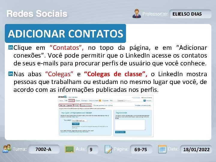 ELIELSO DIAS ADICIONAR CONTATOS Clique em “Contatos”, no topo da página, e em “Adicionar