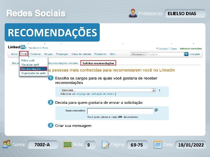 ELIELSO DIAS RECOMENDAÇÕES Você pode solicitar que seus colegas ou ex-colegas de trabalho façam