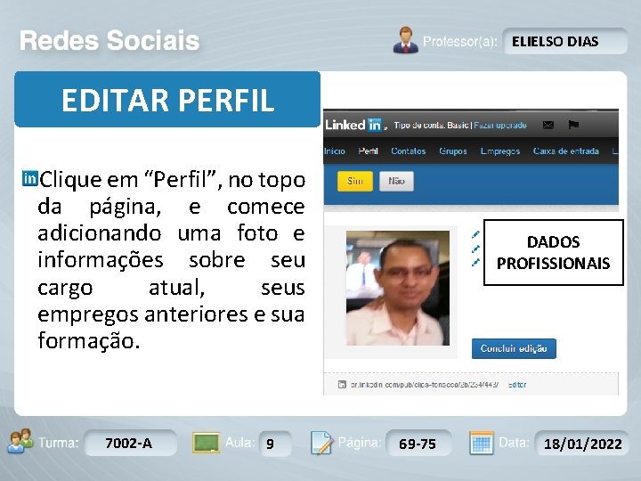 ELIELSO DIAS EDITAR PERFIL Clique em “Perfil”, no topo da página, e comece adicionando