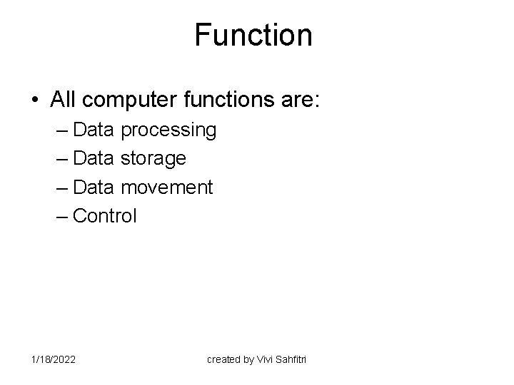Function • All computer functions are: – Data processing – Data storage – Data