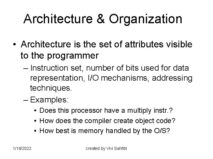 Architecture & Organization • Architecture is the set of attributes visible to the programmer