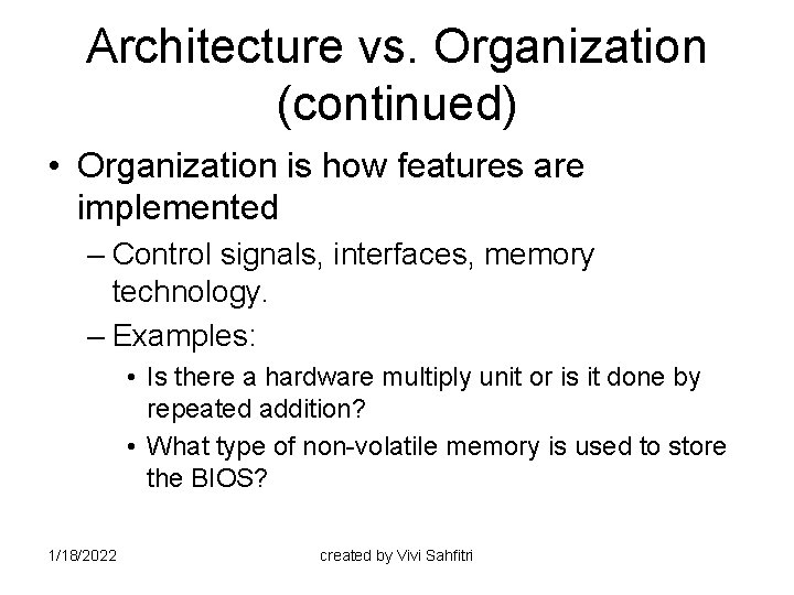 Architecture vs. Organization (continued) • Organization is how features are implemented – Control signals,