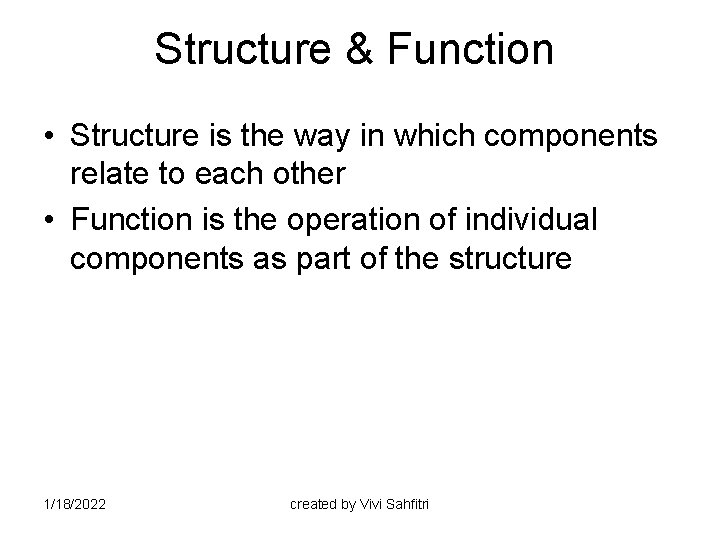 Structure & Function • Structure is the way in which components relate to each