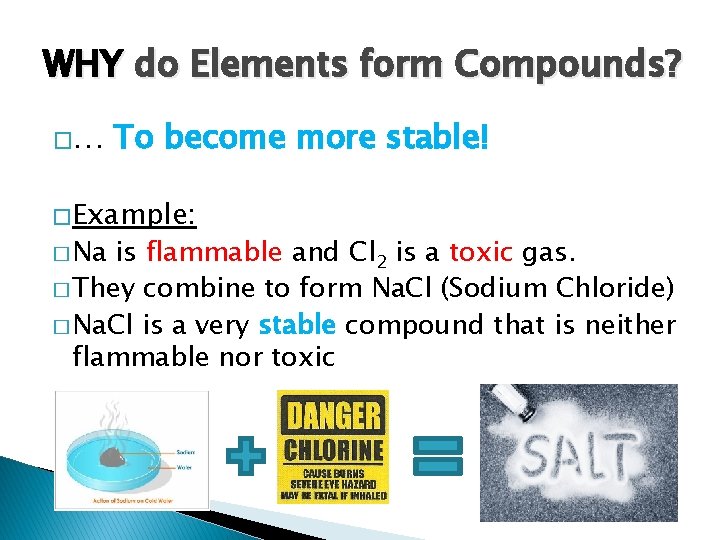 WHY do Elements form Compounds? �… To become more stable! � Example: � Na