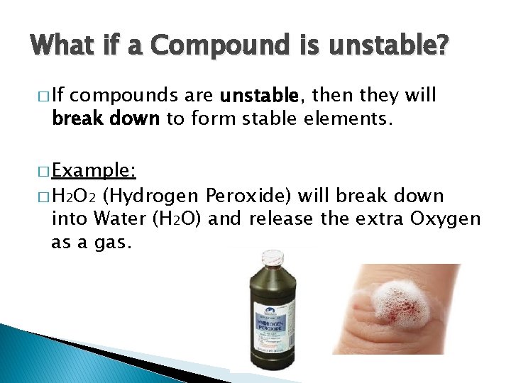 What if a Compound is unstable? � If compounds are unstable, then they will