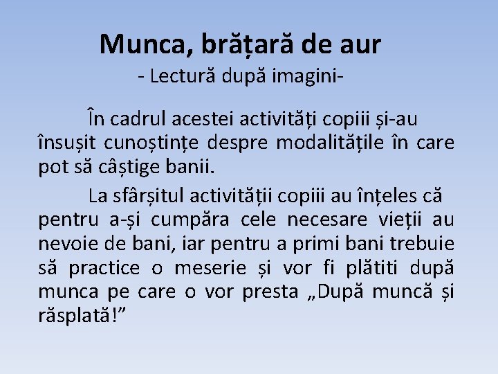 Munca, brățară de aur - Lectură după imagini- În cadrul acestei activități copiii și-au