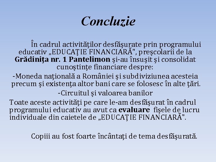 Concluzie În cadrul activităților desfășurate prin programului educativ „EDUCAȚIE FINANCIARĂ”, preșcolarii de la Grădinița