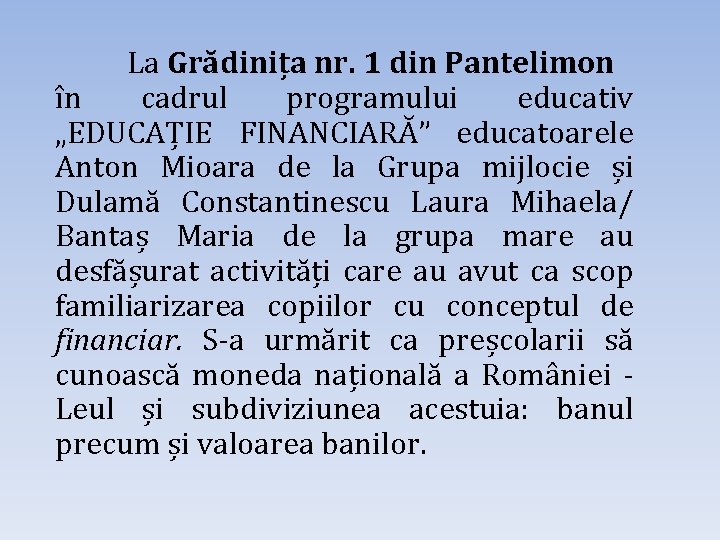 La Grădinița nr. 1 din Pantelimon în cadrul programului educativ „EDUCAȚIE FINANCIARĂ” educatoarele Anton