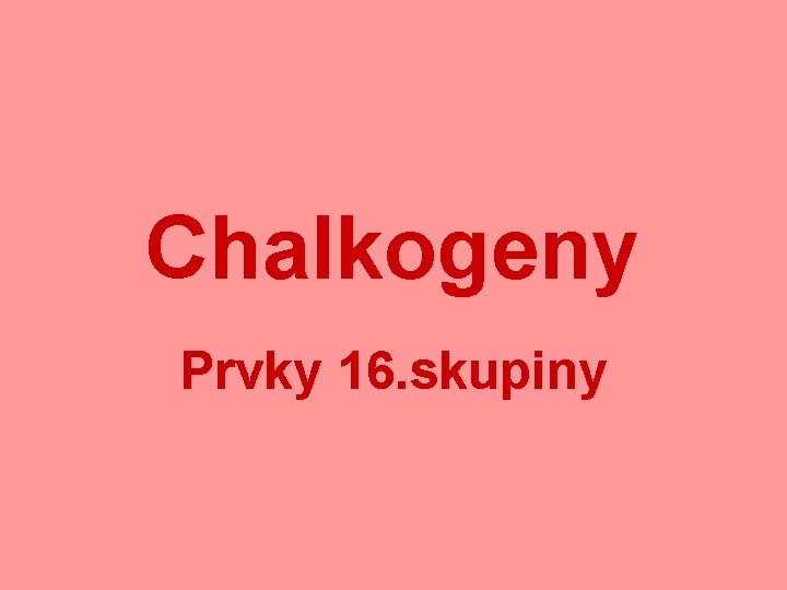 Chalkogeny Prvky 16. skupiny 