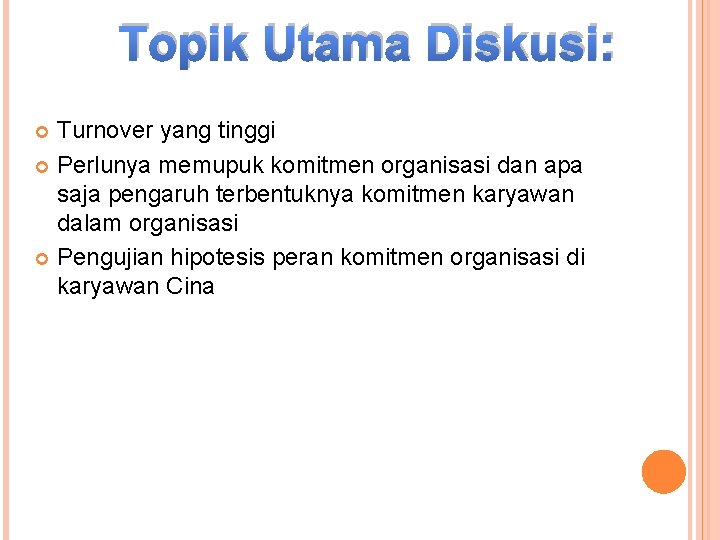Topik Utama Diskusi: Turnover yang tinggi Perlunya memupuk komitmen organisasi dan apa saja pengaruh