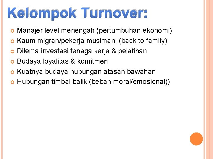 Kelompok Turnover: Manajer level menengah (pertumbuhan ekonomi) Kaum migran/pekerja musiman. (back to family) Dilema