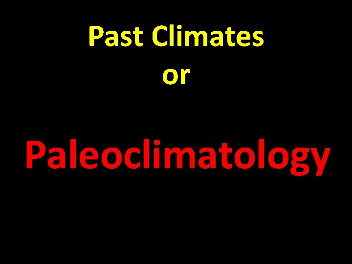 Past Climates or Paleoclimatology 