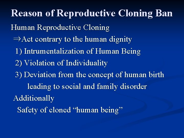 Reason of Reproductive Cloning Ban Human Reproductive Cloning ⇒Act contrary to the human dignity