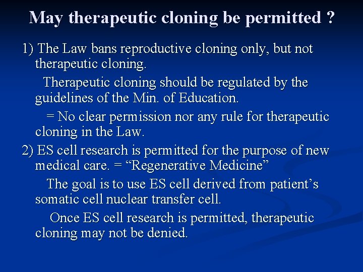 May therapeutic cloning be permitted ? 1) The Law bans reproductive cloning only, but
