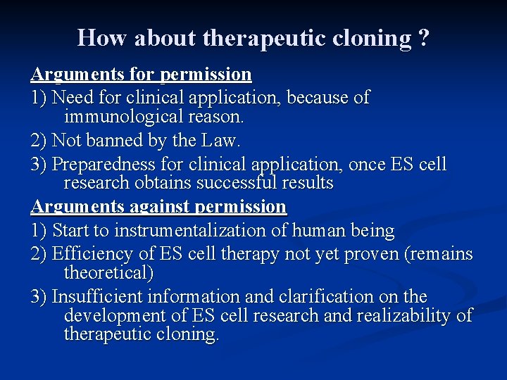 How about therapeutic cloning ? Arguments for permission 1) Need for clinical application, because