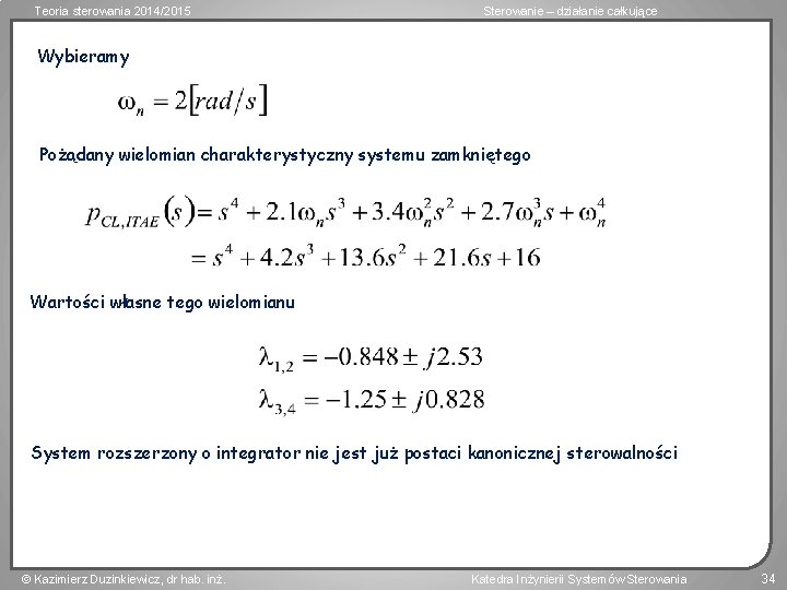 Teoria sterowania 2014/2015 Sterowanie – działanie całkujące Wybieramy Pożądany wielomian charakterystyczny systemu zamkniętego Wartości