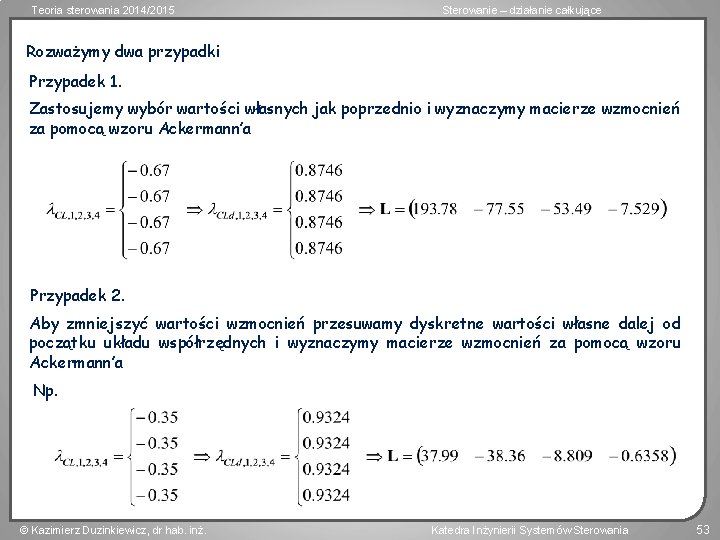 Teoria sterowania 2014/2015 Sterowanie – działanie całkujące Rozważymy dwa przypadki Przypadek 1. Zastosujemy wybór