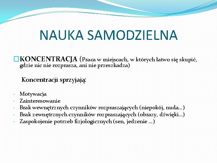 NAUKA SAMODZIELNA �KONCENTRACJA (Praca w miejscach, w których łatwo się skupić, gdzie nic nie NAUKA SAMODZIELNA �KONCENTRACJA (Praca w miejscach, w których łatwo się skupić, gdzie nic nie