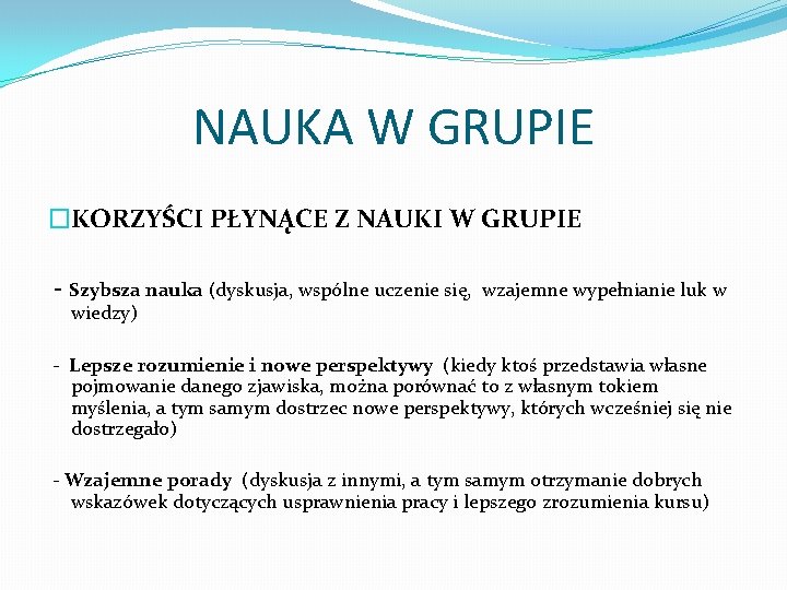 NAUKA W GRUPIE �KORZYŚCI PŁYNĄCE Z NAUKI W GRUPIE - Szybsza nauka (dyskusja, wspólne