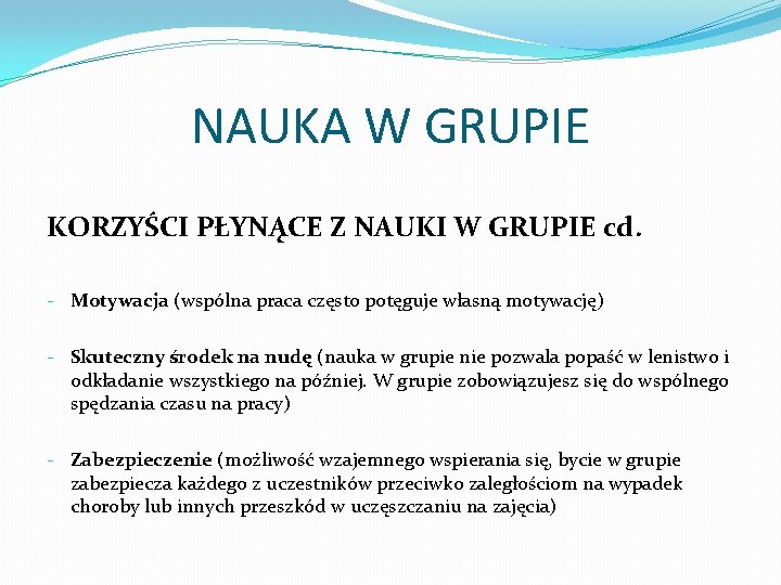 NAUKA W GRUPIE KORZYŚCI PŁYNĄCE Z NAUKI W GRUPIE cd. - Motywacja (wspólna praca