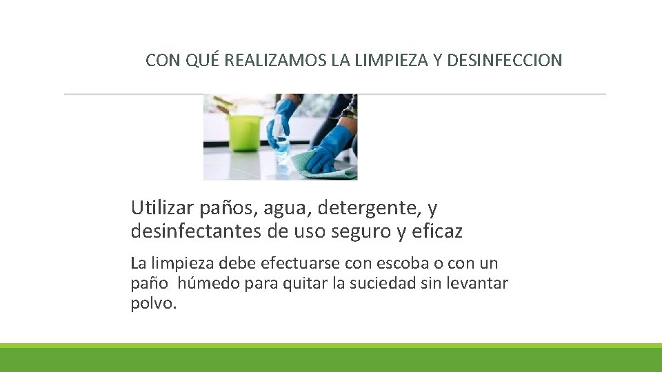 CON QUÉ REALIZAMOS LA LIMPIEZA Y DESINFECCION. Utilizar paños, agua, detergente, y desinfectantes de